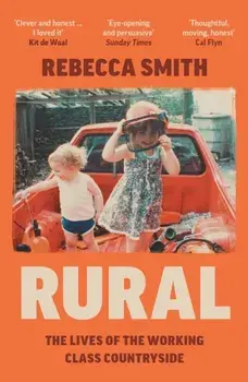 Rural. The Lives of the Working Class Countryside, Paperback/Rebecca Smith