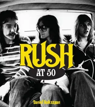 Rush at 50, Hardback/Daniel Bukszpan