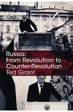 Russia: From Revolution to Counter-Revolution - Ted Grant
