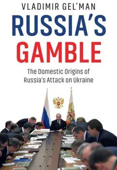Russia's Gamble. The Domestic Origins of Russia's Attack on Ukraine, Paperback/Vladimir Gel'man