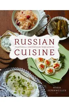Russian Cuisine: Traditional and Contemporary Home Cooking - Maria Depenweiller