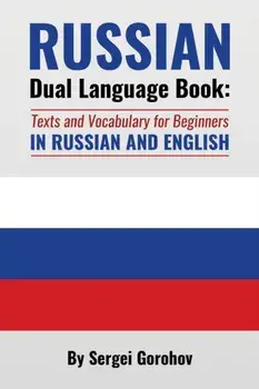 Russian Dual Language Book: Texts and Vocabulary for Beginners in Russian and English, Paperback/Sergei Gorohov