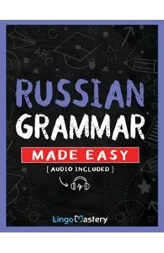 Russian Grammar Made Easy: A Comprehensive Workbook To Learn Russian Grammar For Beginners (Audio Included) - Lingo Mastery