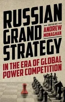 Russian Grand Strategy in the Era of Global Power Competition, Paperback/Andrew Monaghan