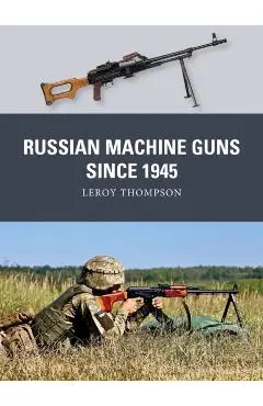 Russian Machine Guns since 1945 - Leroy (author) Thompson