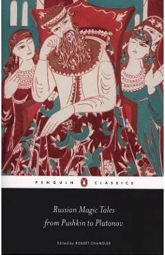 Russian Magic Tales from Pushkin to Platonov - Robert Chandler