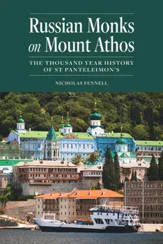 Russian Monks on Mount Athos: The Thousand Year History of St Panteleimon's, Paperback/Nicholas Fennell