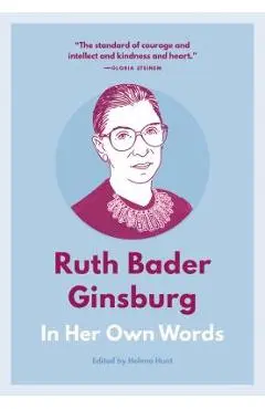Ruth Bader Ginsburg: In Her Own Words - Helena Hunt