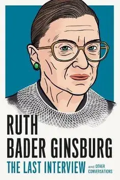 Ruth Bader Ginsburg: The Last Interview: And Other Conversations, Paperback/***