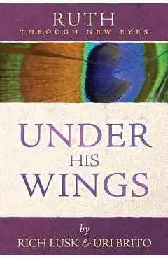 Ruth Through New Eyes: Under His Wings - Rich Lusk