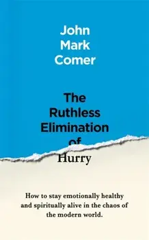 Ruthless Elimination of Hurry. How to stay emotionally healthy and spiritually alive in the chaos of the modern world, Paperback/John Mark Comer
