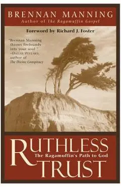 Ruthless Trust: The Ragamuffin's Path to God - Brennan Manning