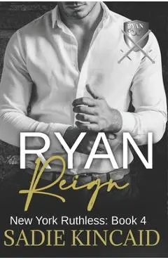 Ryan Reign: A Dark Mafia, Reverse Harem Romance. Book 4 of New York Ruthless - Sadie Kincaid