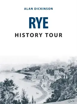 Rye History Tour, Paperback/Alan Dickinson