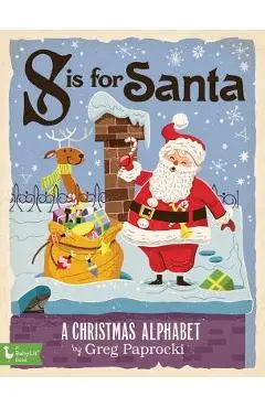 S Is for Santa: A Christmas Alphab: A Christmas Alphabet - Greg Paprocki