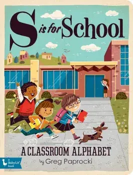 S Is for School: A Classroom Alphabet, Hardcover/Greg Paprocki