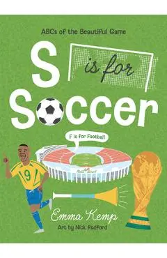 S Is for Soccer, F Is for Football: ABCs of the Beautiful Game - Emma Kemp