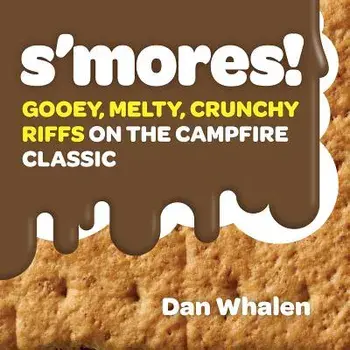 S'Mores!: Gooey, Melty, Crunchy Riffs on the Campfire Classic, Hardcover/Dan Whalen