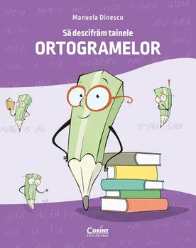 Sa descifram tainele ortogramelor/Manuela Dinescu