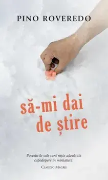 Sa-mi dai de stire/Pino Roveredo