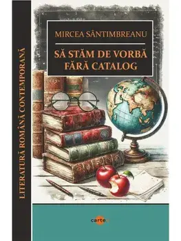Sa stam de vorba fara catalog/Mircea Santimbreanu