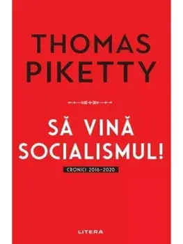 Sa vina socialismul! Cronici 2016-2020/Thomas Piketty