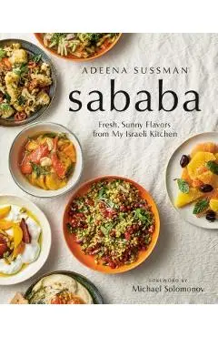 Sababa: Fresh, Sunny Flavors from My Israeli Kitchen: A Cookbook - Adeena Sussman