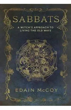 Sabbats: A Witch's Approach to Living the Old Ways - Edain Mccoy