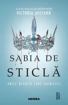 Sabia de sticla. Orice revolta cere sacrificii. Al doilea volum al seriei Regina Rosie/Victoria Aveyard