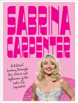 Sabrina Carpenter. A Vibrant Journey Through the Career and Influence of a Pop Princess, Hardback/Selena Fragassi