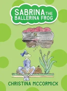 Sabrina the Ballerina Frog, Hardcover/Christina McCormick