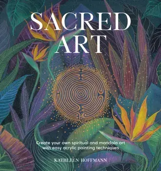 Sacred Art. Create your own spiritual and mandala art with easy acrylic painting techniques, Paperback/***