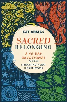 Sacred Belonging - A 40-Day Devotional on the Liberating Heart of Scripture, Paperback/Kat Armas