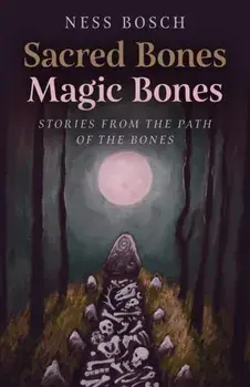 Sacred Bones, Magic Bones. Stories from the Path of the Bones, Paperback/Ness Bosch