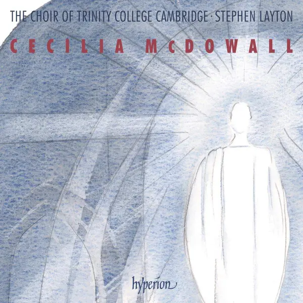 Sacred Choral Music | Cecilia McDowall, The Choir Of Trinity College Cambridge, Stephen Layton