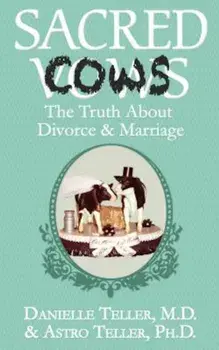 Sacred Cows: The Truth about Divorce and Marriage, Paperback/Danielle Teller