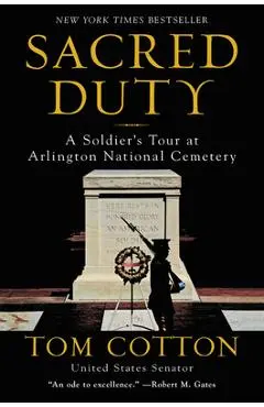 Sacred Duty: A Soldier's Tour at Arlington National Cemetery - Tom Cotton