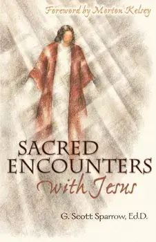 Sacred Encounters with Jesus, Paperback/G. Scott Sparrow