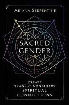 Sacred Gender: Create Trans and Nonbinary Spiritual Connections, Paperback/Ariana Serpentine