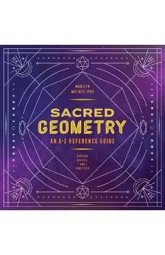 Sacred Geometry: An A-Z Reference Guide - Marilyn Walker