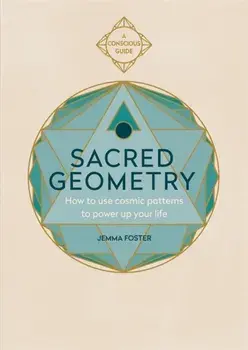 Sacred Geometry. How to use cosmic patterns to power up your life, Paperback/Jemma Foster