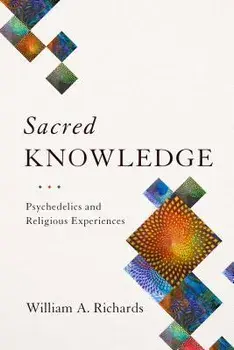 Sacred Knowledge: Psychedelics and Religious Experiences, Paperback/William Richards