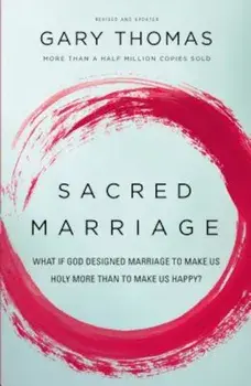 Sacred Marriage: What If God Designed Marriage to Make Us Holy More Than to Make Us Happy', Paperback/Gary L. Thomas