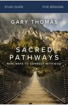 Sacred Pathways Bible Study Guide: Nine Ways to Connect with God - Gary Thomas