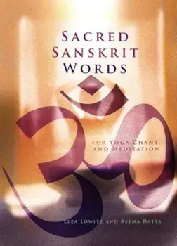 Sacred Sanskrit Words: For Yoga, Chant, and Meditation, Paperback/Leza A. Lowitz