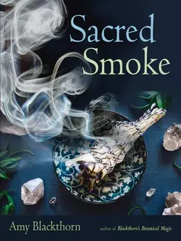 Sacred Smoke: Clear Away Negative Energies and Purify Body, Mind, and Spirit, Paperback/Amy Blackthorn