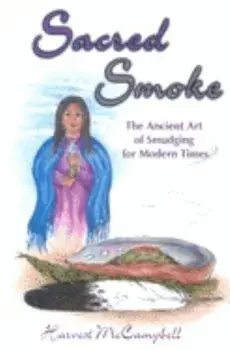 Sacred Smoke: The Ancient Art of Smudging for Modern Times, Paperback/Harvest McCampbell