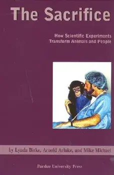 Sacrifice: How Scientific Experiments Transform Animals and People, Paperback/Arnold Arluke