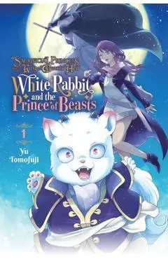 Sacrificial Princess and the King of Beasts Heir: White Rabbit and the Prince of Beasts, Vol. 1 - Yu Tomofuji