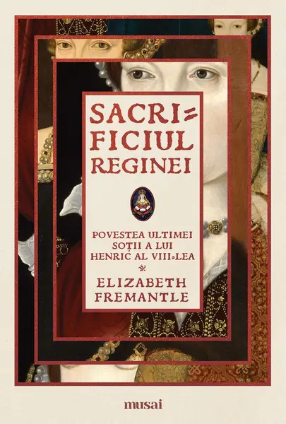 Sacrificiul reginei - Elizabeth Fremantle